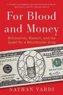 For Blood And Money (billionaires, Biotech, And The Quest For A Blockbuster Drug)