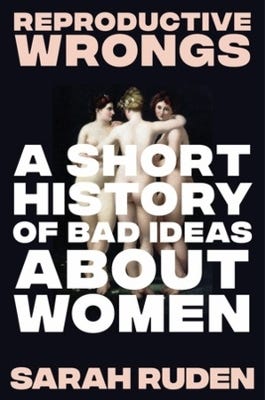 Reproductive Wrongs (a Short History Of Bad Ideas About Women)