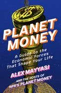 Planet Money (a Guide To The Economic Forces That Shape Your Life)