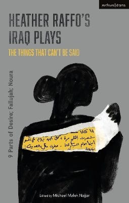Heather Raffo's Iraq Plays: The Things That Can't Be Said (9 Parts Of Desire; Fallujah; Noura)