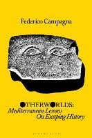 Otherworlds (mediterranean Lessons On Escaping History)