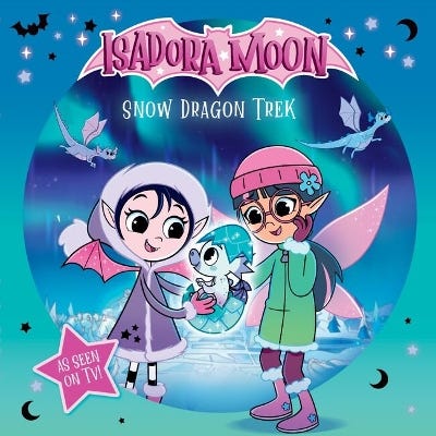 Isadora Moon: Snow Dragon Trek, An Exciting Picture Book Based On The Top Rated Animated Tv Series, From The World Of Harriet Muncaster