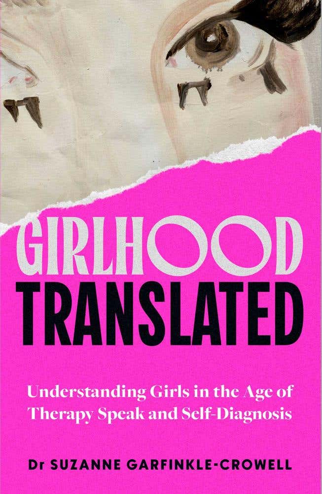 Girlhood, Translated (understanding Girls In The Age Of Therapy Speak And Self-diagnosis)