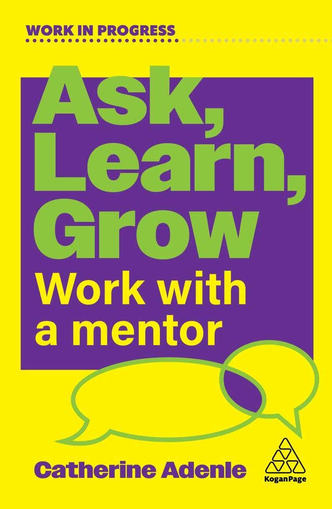 Ask, Learn, Grow (work With A Mentor)