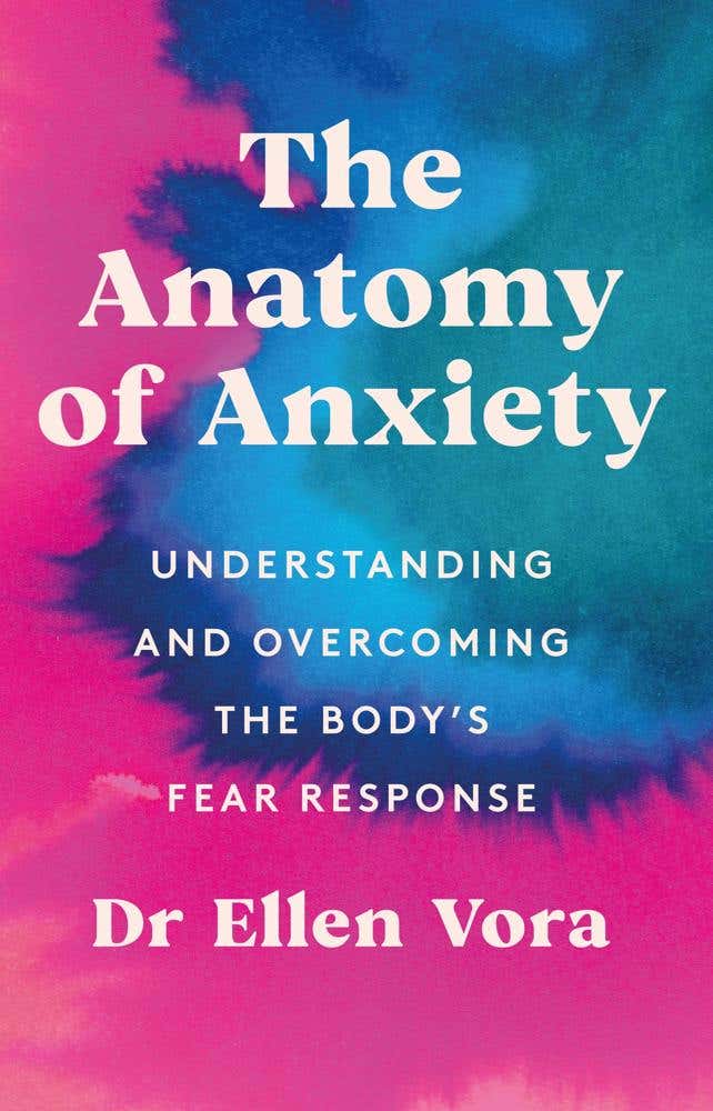 The Anatomy Of Anxiety (understanding And Overcoming The Body's Fear Response)