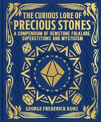The Curious Lore Of Precious Stones (a Compendium Of Gemstone Folklore, Superstitions And Mysticism)