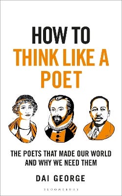 How To Think Like A Poet (the Poets That Made Our World And Why We Need Them)