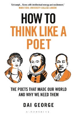 How To Think Like A Poet (the Poets That Made Our World And Why We Need Them)