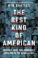 The Best Kind Of American (a Story Of Murder, War, And America's Undoing In The Middle East)
