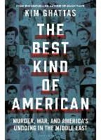 The Best Kind Of American (a Story Of Murder, War, And America's Undoing In The Middle East)