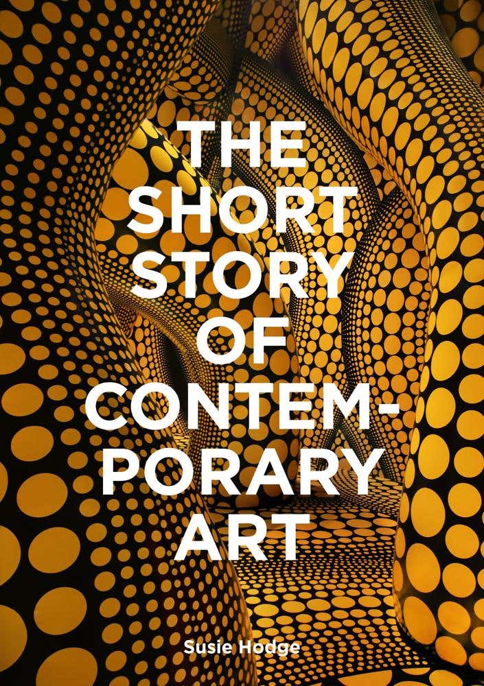 The Short Story Of Contemporary Art (a Pocket Guide To Key Movements, Works, Themes & Techniques)