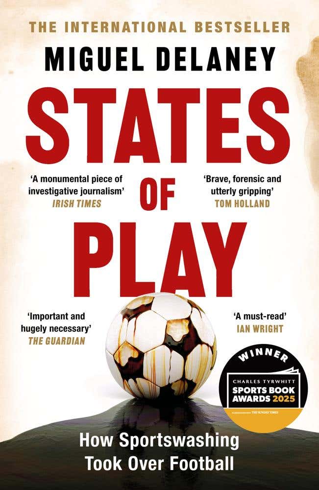 States Of Play (how Sportswashing Took Over Football | The International Bestseller & Winner Of The Football Book Of The Year Award)