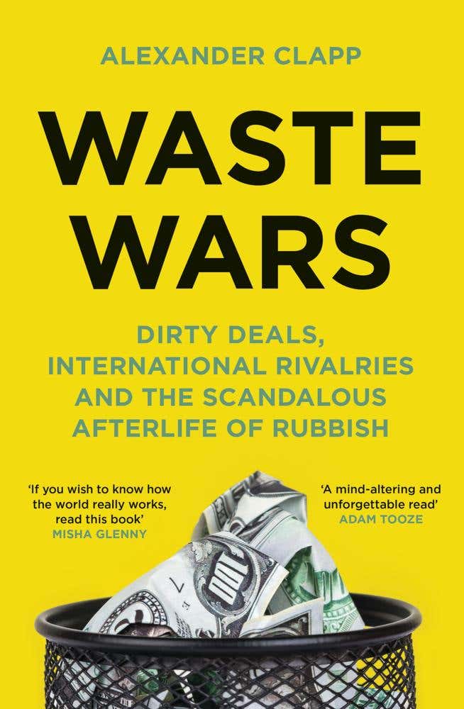 Waste Wars (dirty Deals, International Rivalries And The Scandalous Afterlife Of Rubbish)
