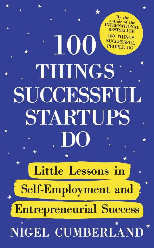 100 Things Successful Startups Do (little Lessons In Self-employment And Entrepreneurial Success)