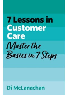 7 Lessons In Customer Care (master Customer Care Basics In 7 Steps)