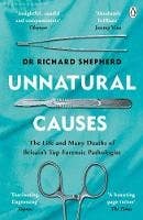 Unnatural Causes (the Life And Many Deaths Of Britain's Top Forensic Pathologist)