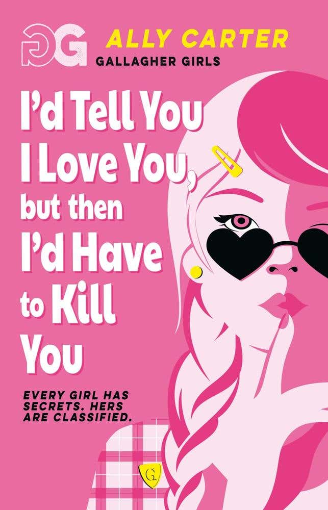 Gallagher Girls: I'd Tell You I Love You, But Then I'd Have To Kill You (book 1: The Million Copy Selling Series Set At An Elite Boarding School For Spies)