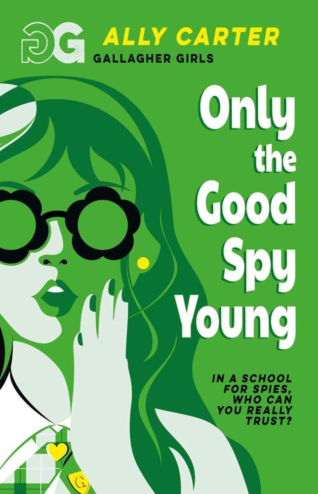 Gallagher Girls: Only The Good Spy Young (book 4: The Million Copy Selling Series Set At An Elite Boarding School For Spies)
