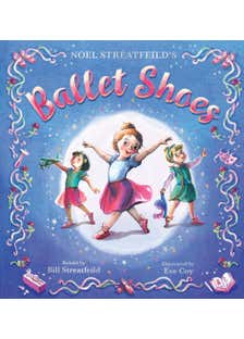 Ballet Shoes (a Picture Book Retelling Of A Timeless Tale Adapted By Bill Streatfeild, Nephew Of Noel Streatfeild.)