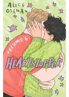 Heartstopper Volume 6 (the Final Chapter Of The Phenomenal Graphic Novel Series, Also On Netflix!)