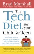 The Tech Diet For Your Child & Teen (the 7-step Plan To Unplug & Reclaim Your Kid's Childhood (and Your Family's Sanity))