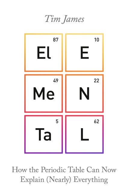 Elemental (how The Periodic Table Can Now Explain (nearly) Everything)