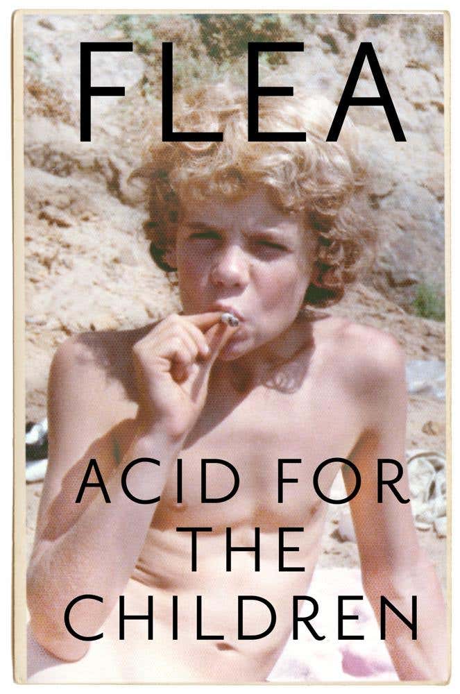 Acid For The Children - The Autobiography Of Flea, The Red Hot Chili Peppers Legend