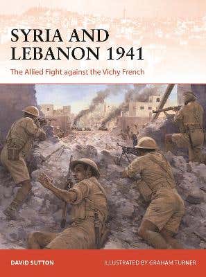 Syria And Lebanon 1941 (the Allied Fight Against The Vichy French)