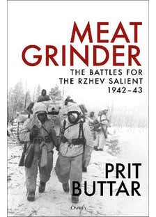 Meat Grinder (the Battles For The Rzhev Salient, 1942–43)