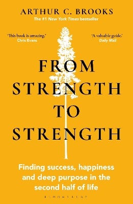 From Strength To Strength (finding Success, Happiness And Deep Purpose In The Second Half Of Life)
