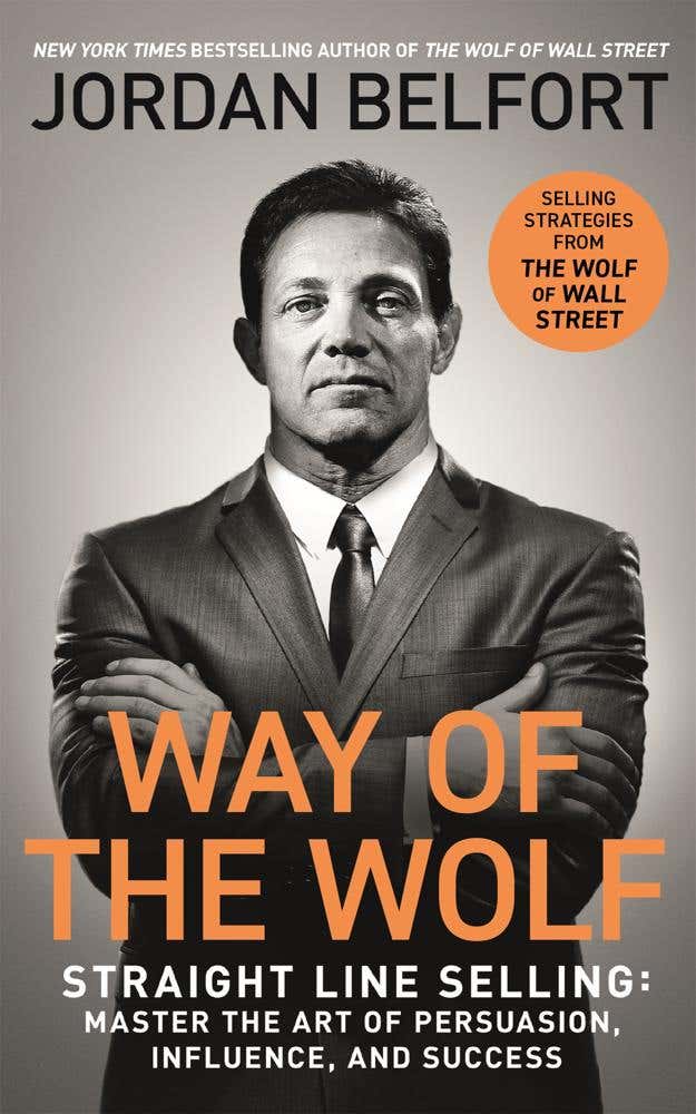 Way Of The Wolf (straight Line Selling: Master The Art Of Persuasion, Influence, And Success - The Secrets Of The Wolf Of Wall Street)