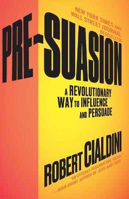 Pre-suasion (a Revolutionary Way To Influence And Persuade)