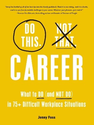 Do This, Not That: Career (what To Do (and Not Do) In 75+ Difficult Workplace Situations)