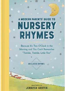 A Modern Parents' Guide To Nursery Rhymes (because It's Two O'clock In The Morning And You Can't Remember "twinkle, Twinkle, Little Star" - Over 70 Classic Rhymes)
