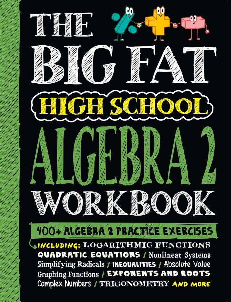 The Big Fat High School Algebra 2 Workbook (400+ Algebra 2 Practice Exercises)