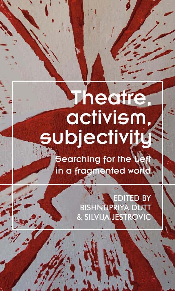 Theatre, Activism, Subjectivity (searching For The Left In A Fragmented World)