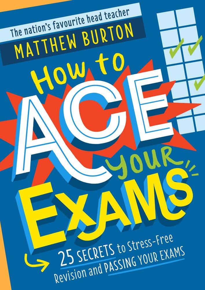 How To Ace Your Exams (25 Secrets To Stress-free Revision And Passing Your Exams)