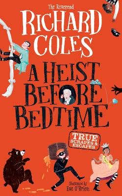 A Heist Before Bedtime (true Scrapes And Escapes From The Bestselling Reverend Richard Coles)