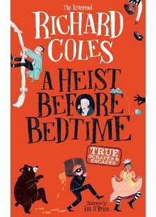 A Heist Before Bedtime (true Scrapes And Escapes From The Bestselling Reverend Richard Coles)