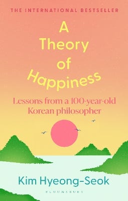A Theory Of Happiness (lessons From A 100 Year Old Korean Philosopher The International Bestseller)