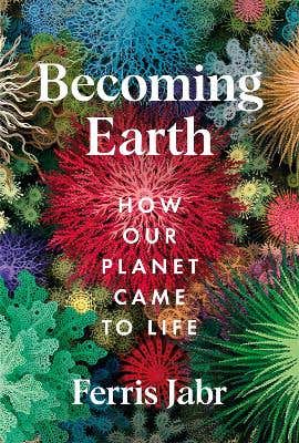Becoming Earth (how Our Planet Came To Life)