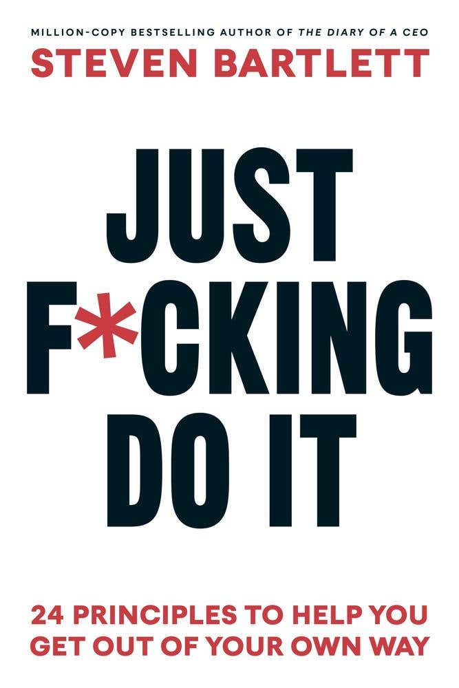 Just F*cking Do It (24 Principles To Help You Get Out Of Your Own Way)