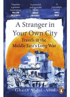 A Stranger In Your Own City (travels In The Middle East’s Long War)