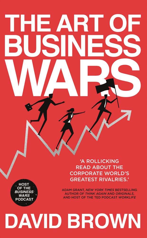 The Art Of Business Wars (battle-tested Lessons For Leaders And Entrepreneurs From History's Greatest Rivalries)