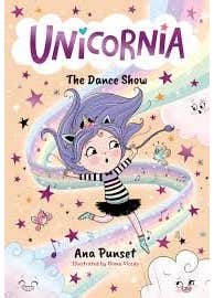 Unicornia: The Dance Show (a Magical Unicorn School Fiction Story For Kids - Dance Adventure And Talent Show In Unicornia For Boys And Girls Age 5,6,7,8,9)