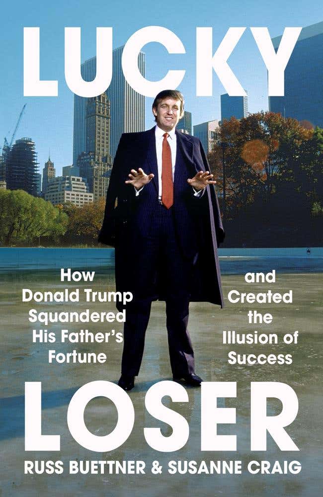 Lucky Loser (how Donald Trump Squandered His Father's Fortune And Created The Illusion Of Success)