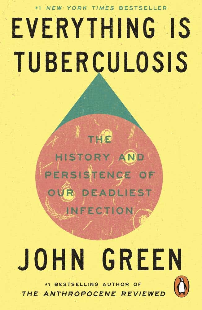 Everything Is Tuberculosis (the History And Persistence Of Our Deadliest Infection)