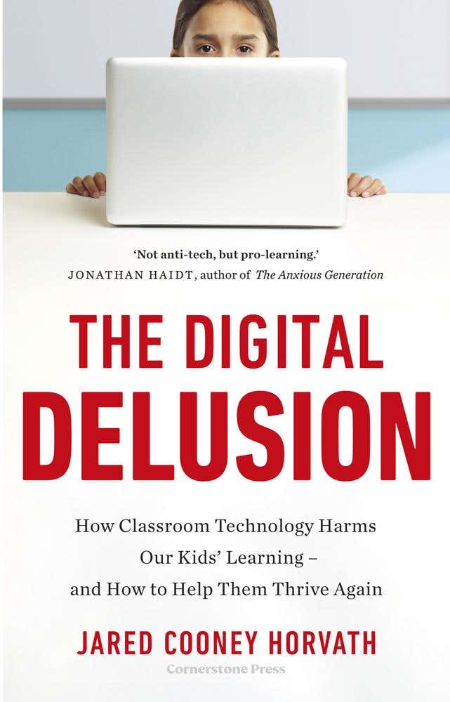 The Digital Delusion (how Classroom Technology Harms Our Children's Learning - And How To Help Them Thrive Again)