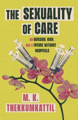 The Sexuality Of Care (on Nursing, Kink, And A Future Without Hospitals)