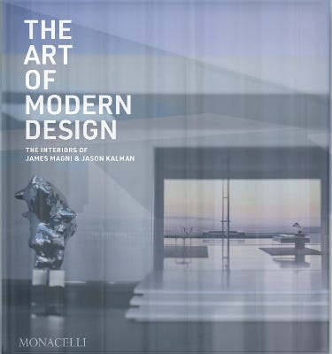 The Art Of Modern Design (the Interiors Of James Magni & Jason Kalman)
